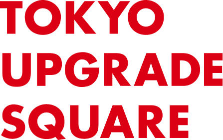 TOKYO UPGRADE SQUARE